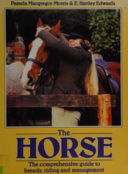 Cover of: The horse: the comprehensive guide to breeds, riding and management