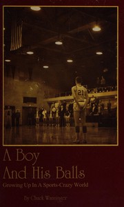 Cover of: A boy and his balls: growing up in a sports-crazy world