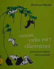 Cover of: Oiseau, le Vieux-Port et le charpentier: Poèmes pour enfants devenus grands