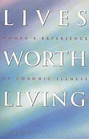 Cover of: Lives worth living: women's experience of chronic illness
