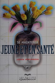 Cover of: Se maintenir jeune et en santé by John Atkinson