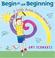 Cover of: Begin at the beginning
