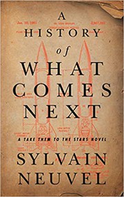 History of What Comes Next by Sylvain Neuvel