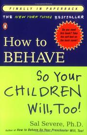 Cover of: How to Behave So Your Children Will, Too! by Sal Severe