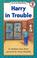 Cover of: Harry in Trouble (I Can Read Book 2)