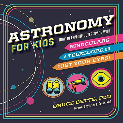 Astronomy for Kids by Dr. Bruce Betts, Dr. Erica L Colón