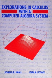Cover of: Explorations in calculus with a computer algebra system by Donald B. Small