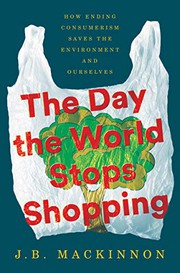 The Day the World Stops Shopping by J.B. MacKinnon, J. B. MacKinnon