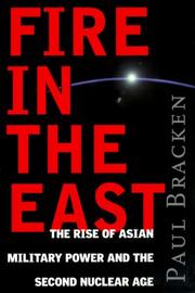 Cover of: Fire in the East: The Rise of Asian Military Power and the Second Nuclear Age