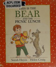 Cover of: This is the bear and the picnic lunch by Sarah Hayes