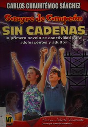 Cover of: Sangre de campéon sin cadenas: la primera novela de asertividad para adolescentes y adultos