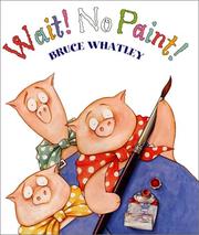 Cover of: Wait! No paint! by Bruce Whatley