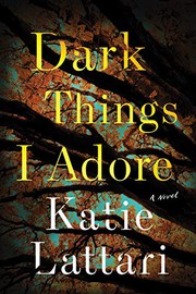 Cover of: Dark Things I Adore: A Novel