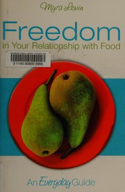 Cover of: Freedom in your relationship with food by Myra Lewin