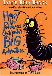 Harry the Poisonous Centipede's Big Adventure by Lynne Reid Banks, Tony Ross