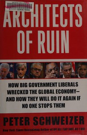 Cover of: Architects of ruin: how big government liberals wrecked the global economy--and how they'll do it again if no one stops them