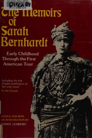 Cover of: Memoirs of Sarah Bernhardt: Early Childhood Through the First American Tour, and Her Novella, in the Clouds. Ed With Introd by Sandy Lesberg. 256P