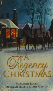 Cover of: A Regency Christmas by Elizabeth Rolls, Deborah Hale, Diane Gaston
