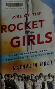 Rise of the Rocket Girls by Nathalia Holt, Nathalia Holt