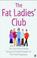 Cover of: The Fat Ladies' Club