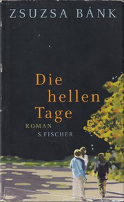 Cover of: Die hellen Tage by Zsuzsa Bánk