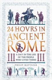 24 Hours in Ancient Rome by Philip Matyszak