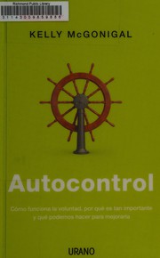 Cover of: Autocontrol: cómo funciona la voluntad, por qué es tan importante y qué podemos hacer para mejorarla