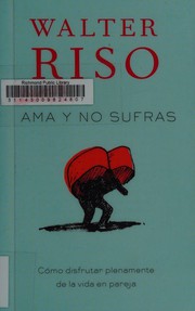 Cover of: Ama y no sufras by Walter Riso