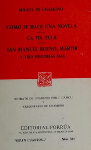 Cover of: Cómo se hace una novela ; La tía Tula ; San Manuel Bueno, mártir ; y tres historias más