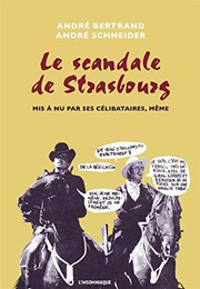 Cover of: Le Scandale de Strasbourg mis a nu par ses célibataires, même