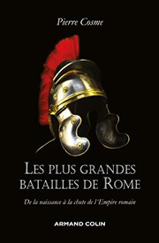 Cover of: Les plus grandes batailles de Rome - De la naissance à la chute de l'Empire romain by Pierre Cosme