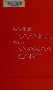 Cover of: Giving wings to a warm heart: the story of benevolence giving in the Methodist Church, 1939-1968