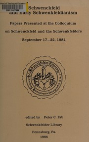 Cover of: Schwenckfeld and Early Schwenkfeldianism: Papers Presented at the Colloquium on Schwenckfeld and the Schwenkfelders