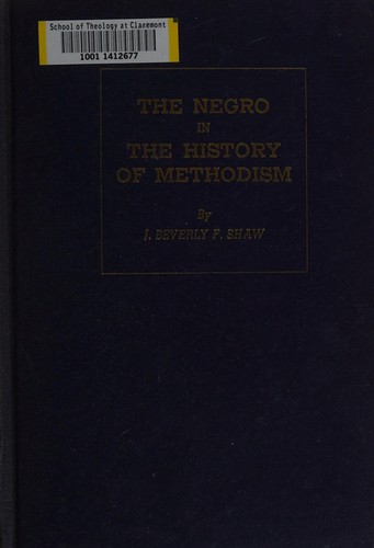 The Negro in the history of Methodism. by J. Beverly F. Shaw