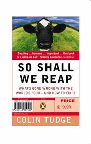 So Shall We Reap (How everyone who is liable to be born in the next ten thousand years could eat very well indeed; and why, in practice, our immediate descendants are likely to be in serious trouble) by Colin Hiram Tudge