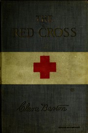 The Red Cross, a history of this remarkable international movement in the interest of humanity