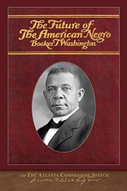 Cover of: The Future of the American Negro and The Atlanta Compromise Speech