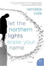 Cover of: Let the Northern Lights Erase Your Name: A Novel (P.S.)