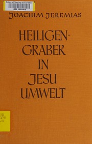 Cover of: Heiligengräber in Jesu Umwelt (Mt. 23, 29 ; Lk. 11, 47) by Jeremias, Joachim