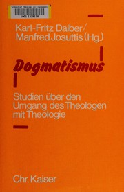 Cover of: Dogmatismus: Studien über den Umgang des Theologen mit Theologie