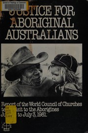 Cover of: Justice for Aboriginal Australians: report of the World Council of Churches team visit to the Aborigines June 15 to July 3, 1981