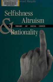Cover of: Selfishness, altruism, andrationality: a theory of social choice