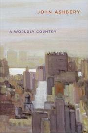 Cover of: A Worldly Country by John Ashbery, John Ashbery