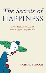 Cover of: The secrets of happiness: three thousand years of searching for the good life