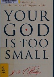Your God is too small by Phillips, J. B.