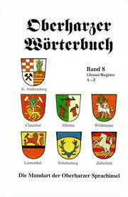 Cover of: Oberharzer Wörterbuch: Die Mundart der Oberharzer Sprachinsel – Band 8, Glossar/Register A–Z