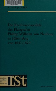 Die Konfessionspolitik des Pfalzgrafen Philipp Wilhelm von Neuburg in Jülich-Berg von 1647-1679 by Klaus Jaitner