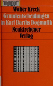 Cover of: Grundentscheidungen in Karl Barths Dogmatik by Walter Kreck