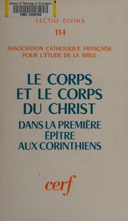 Le Corps et le Corps du Christ dans la première épître aux Corinthiens by Association catholique française pour l'étude de la Bible. Congrès