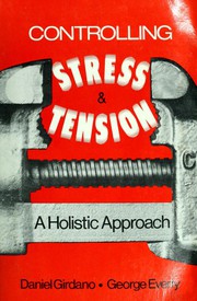 Controlling stress and tension by Daniel A. Girdano, Daniel E. Girdano, George S. Everly, Dorothy E. Dusek, Daniel Girdano